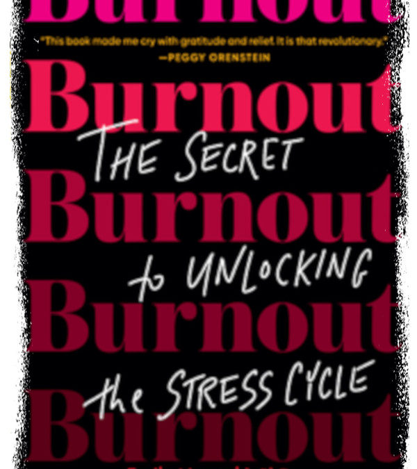 “Burnout: The Secret to Unlocking the Stress Cycle”